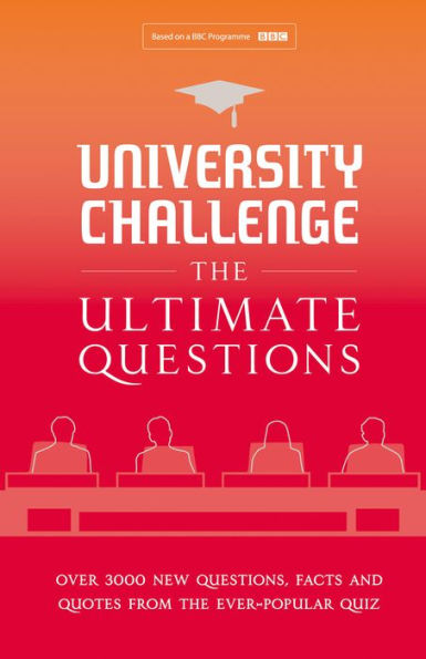 University Challenge: The Ultimate Questions: Over 3000 Brand-new Quiz Questions from the Hit BBC TV Show