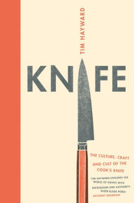 Title: Knife: The Culture, Craft and Cult of Cook's Knife, Author: Tim Hayward