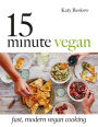 15 Minute Vegan: Fast, Modern Vegan Cooking