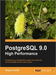 Title: PostgreSQL 9.0 High Performance, Author: Gregory Smith