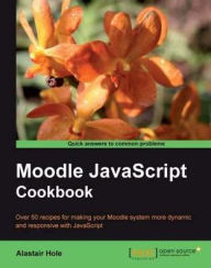 Title: Moodle JavaScript Cookbook, Author: Alastair Hole