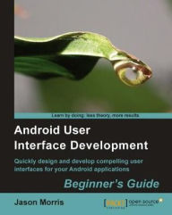 Title: Android User Interface Development: Beginner's Guide, Author: Jason Morris