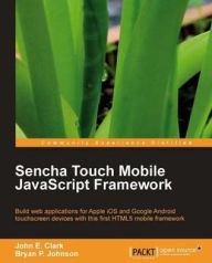 Title: Sencha Touch Mobile JavaScript Framework, Author: John E. Clark