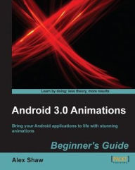 Title: Android 3.0 Animations Beginner's Guide, Author: Alex Shaw