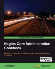 Title: Nagios Core Administrators Cookbook, Author: Tom Ryder