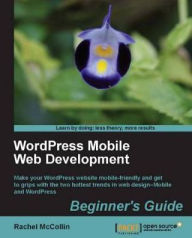 Title: WordPress Mobile Web Development: Beginner's Guide, Author: Rachel McCollin