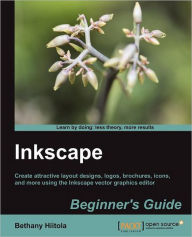 Title: Inkscape Beginner's Guide: Create attractive layout designs, logos, brochures, icons, and more using the Inkscape vector graphics editor with this book and ebook., Author: Bethany Hiitola