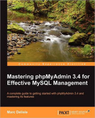 Title: Mastering Phpmyadmin 3.4 for Effective MySQL Management, Author: Marc Delisle