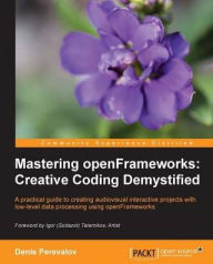 Title: Mastering openFrameworks: Creative Coding Demystified, Author: Denis Perevalov