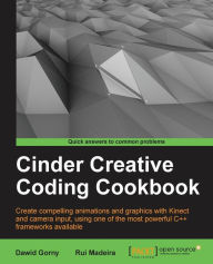 Title: Cinder Creative Coding Cookbook, Author: Dawid Gorny