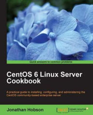 Title: CentOS 6 Linux Server Cookbook, Author: Jonathan Hobson