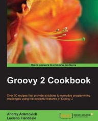 Title: Groovy 2 Cookbook, Author: Andrey Adamovich