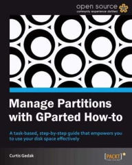Title: Manage Partitions with GParted How-to, Author: Curtis Gedak