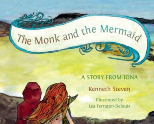 The Monk and the Mermaid: A Story from Iona, Told for Children
