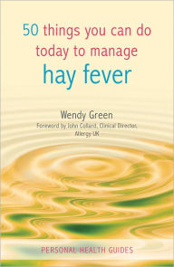 Title: 50 Things You Can Do Today to Manage Hay Fever, Author: Wendy Green