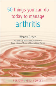 Title: 50 Things You Can Do Today to Manage Arthritis, Author: Wendy Green