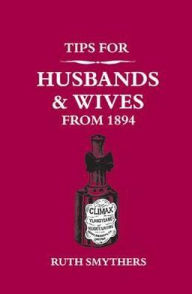 Title: Tips for Husbands and Wives from 1894, Author: Ruth Smythers