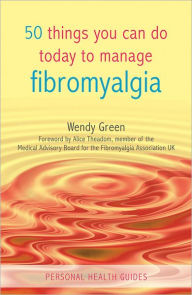 Title: 50 Things You Can Do Today to Manage Fibromyalgia, Author: Wendy Green