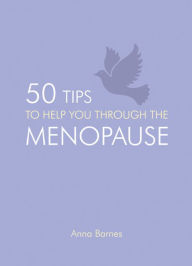 Title: 50 Tips to Help You Through the Menopause, Author: Anna Barnes