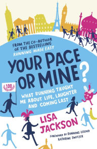 Title: Your Pace or Mine?: What Running Taught Me About Life, Laughter and Coming Last, Author: Lisa Jackson