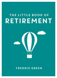 Title: The Little Book of Retirement, Author: Freddie Green