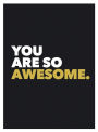 You Are So Awesome