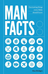 Title: Man Facts: Fascinating Things Every Bloke Should Know, Author: Dan Bridges