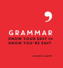 Grammar: Know Your Sh*t or Know You're Sh*t