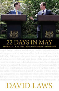 Title: 22 Days in May: The Birth of the Lib Dem-Conservative Coalition, Author: David Laws
