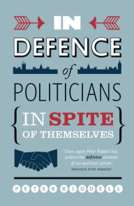 Title: In Defence of Politicians: In Spite of Themselves, Author: Peter Riddell