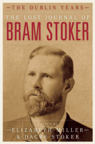 Title: The Lost Journal of Bram Stoker: The Dublin Years, Author: Dacre Stoker