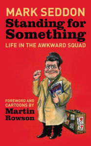 Title: Standing for Something: Life in the Awkward Squad, Author: Mark Seddon