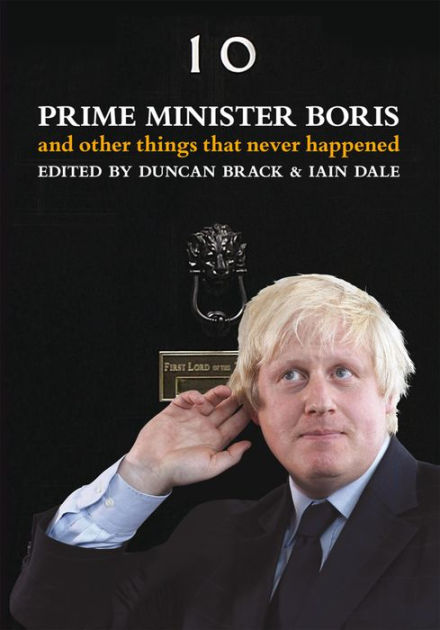 Prime Minister Boris: And other things that never happened by Duncan ...