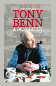 Title: Tony Benn: A Biography, Author: Jad Adams