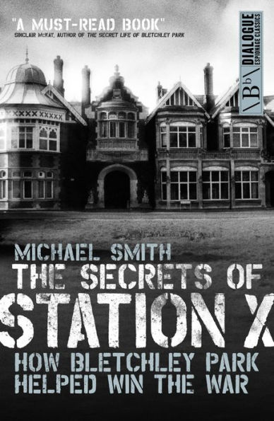 The Secrets of Station X: How the Bletchley Park codebreakers helped win the war