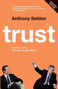 Title: Trust: How We Lost it and How to Get it Back, Author: Anthony Seldon