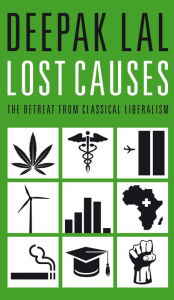 Title: Lost Causes: The Retreat from Classical Liberalism, Author: Deepak Lal