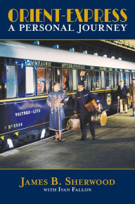 Title: Orient Express: A Personal Journey, Author: James B. Sherwood