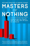 Alternative view 1 of Masters of Nothing: Human Nature, Big Finance, and the Fight for the Soul of Capitalism