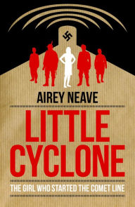 Title: Little Cyclone: The Girl Who Started the Comet Line, Author: Airey Neave