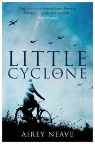 Title: Little Cyclone: The Girl who Started the Comet Line, Author: Airey Neave