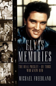 Title: Elvis Memories: The real Elvis Presley - by those who knew him, Author: Michael Freedland