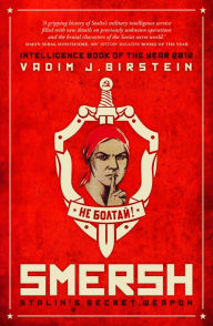 Title: SMERSH: Stalin's Secret Weapon: Soviet Military Counterintelligence in WWII, Author: Vadim J. Birstein