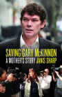 Saving Gary McKinnon: A Mother's Story
