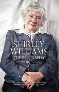 Title: Shirley Williams: The Biography, Author: Mark Peel