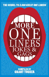 Title: More One Liners, Jokes and Gags, Author: Grant Tucker