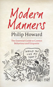 Title: Modern Manners: The Essential Guide to Correct Behaviour and Etiquette, Author: Philip Howard