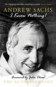 Title: I Know Nothing!: An Autobiography, Author: Andrew Sachs