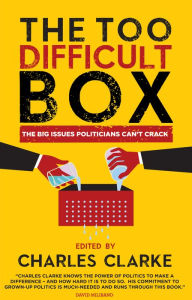 Title: The 'Too Difficult' Box: The Big Issues Polititians Can't Crack, Author: Charles Clarke