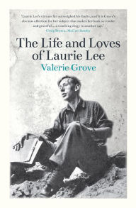 Title: The Life and Loves of Laurie Lee, Author: Valerie Grove